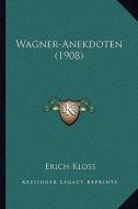 Wagner-Anekdoten (1908) di Erich Kloss edito da Kessinger Publishing