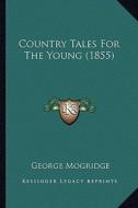 Country Tales for the Young (1855) di George Mogridge edito da Kessinger Publishing