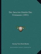 Der Jura Am Ostufer Des Urmiasees (1891) di Georg Von Dem Borne edito da Kessinger Publishing