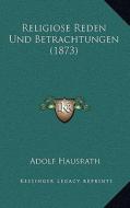 Religiose Reden Und Betrachtungen (1873) di Adolf Hausrath edito da Kessinger Publishing