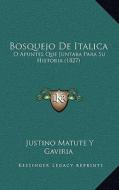 Bosquejo de Italica: O Apuntes Que Juntaba Para Su Historia (1827) di Justino Matute y. Gaviria edito da Kessinger Publishing
