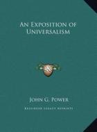 An Exposition of Universalism di John G. Power edito da Kessinger Publishing