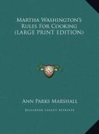 Martha Washington's Rules for Cooking edito da Kessinger Publishing