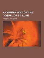 A Commentary On The Gospel Of St. Luke di Frederic Louis Godet edito da Theclassics.us