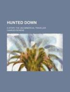 Hunted Down; A Story. the Uncommercial Traveller di Charles Dickens edito da Rarebooksclub.com