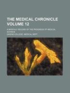 The Medical Chronicle Volume 12; A Monthly Record of the Progress of Medical Schince di Owens College Medical Dept edito da Rarebooksclub.com