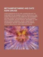 Methamphetamine And Date Rape Drugs: A N di United States Congressional House, United States Congress House, Anonymous edito da Rarebooksclub.com