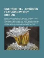 One Tree Hill - Episodes Featuring Whitey Durham: A Multitude of Casualties, All That You Can't Leave Behind, All These Things That I've Done, All Tom di Source Wikia edito da Books LLC, Wiki Series
