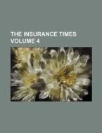 The Insurance Times Volume 4 di Books Group edito da Rarebooksclub.com