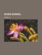 Riven Bonds Volume II di E. Werner edito da Rarebooksclub.com