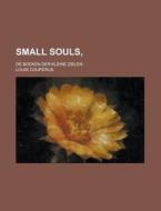 Small Souls; de Boeken Der Kleine Zielen di Louis Couperus edito da Rarebooksclub.com