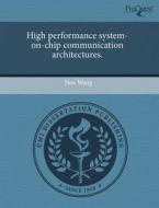 High Performance System-on-chip Communication Architectures. di Nan Wang edito da Proquest, Umi Dissertation Publishing