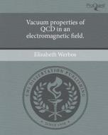 Vacuum Properties of QCD in an Electromagnetic Field. di Elizabeth Werbos edito da Proquest, Umi Dissertation Publishing