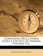 Compendio Della Storia Sacra E Politica Di Ferrara, Volumes 5-6... di Giuseppe Manini Ferranti edito da Nabu Press