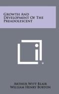 Growth and Development of the Preadolescent di Arthur Witt Blair, William Henry Burton edito da Literary Licensing, LLC