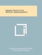 Square Dance U.S.A. Musical Arrangements di Cornelia Frazier Putney, Jessie Belle Flood edito da Literary Licensing, LLC