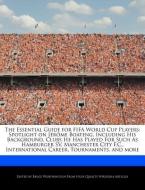 The Essential Guide for Fifa World Cup Players: Spotlight on Jérôme Boateng, Including His Background, Clubs He Has Play di Bruce Worthington edito da WEBSTER S DIGITAL SERV S
