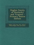 Hughes Family of Kentucky and Virginia di Lydia Annie Hughes, Richard Hughes Sullivan edito da Nabu Press