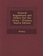 General Regulations and Orders for the Army di Army edito da Nabu Press