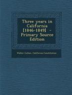 Three Years in California [1846-1849] di Walter Colton, California Constitution edito da Nabu Press