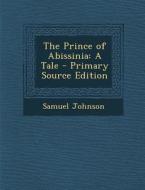 The Prince of Abissinia: A Tale - Primary Source Edition di Samuel Johnson edito da Nabu Press