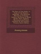 The Story of the Outlaw: A Study of the Western Desperado, with Historical Narratives of Famous Outlaws; The Stories of Noted Border Wars; Vigi di Anonymous edito da Nabu Press