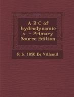 A B C of Hydrodynamics di R. B. 1850 De Villamil edito da Nabu Press