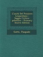 L'Unita del Pensiero Leopardiano: Saggio Critico-Polemico - Primary Source Edition di Gatti Pasquale edito da Nabu Press