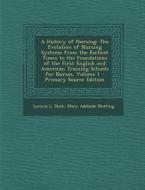 A History of Nursing: The Evolution of Nursing Systems from the Earliest Times to the Foundations of the First English and American Training di Lavinia L. Dock, Mary Adelaide Nutting edito da Nabu Press