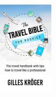 The Travel Bible for Rookies di Gilles Kröger edito da Lulu.com