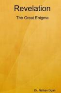 Revelation: The Great Enigma di Nathan Ogan edito da Lulu.com