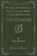 Rachel Du Mont; A Brave Little Maid Of The Revolution di Van Deusen edito da Forgotten Books