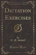 Dictation Exercises (classic Reprint) di E M Sewell edito da Forgotten Books