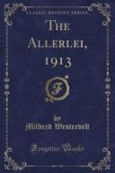 The Allerlei, 1913 (classic Reprint) di Mildred Westervelt edito da Forgotten Books