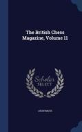 The British Chess Magazine; Volume 11 di Anonymous edito da Sagwan Press