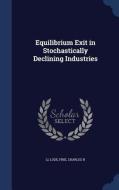 Equilibrium Exit In Stochastically Declining Industries di Li Lode, Fine Charles H edito da Sagwan Press