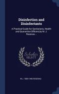 Disinfection And Disinfectants: A Practical Guide For Sanitarians, Health And Quarantine Officers,by M. J. Rosenau .. di M J. 1869-1946 Rosenau edito da Sagwan Press
