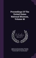 Proceedings Of The United States National Museum, Volume 46 di Smithsonian Institution edito da Palala Press