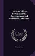 The Inner Life As Revealed In The Correspondence Of Celebrated Christians di Thomas Erskine edito da Palala Press