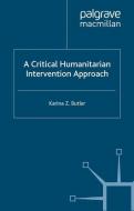 A Critical Humanitarian Intervention Approach di K. Butler edito da Palgrave Macmillan UK