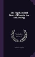 The Psychological Basis Of Phonetic Law And Analogy di Gustaf E Karsten edito da Palala Press