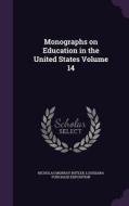 Monographs On Education In The United States Volume 14 di Nicholas Murray Butler, Louisiana Purchase Exposition edito da Palala Press