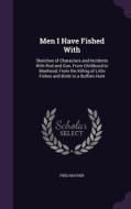 Men I Have Fished With di Fred Mather edito da Palala Press