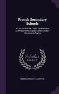 French Secondary Schools di Frederic Ernest Farrington edito da Palala Press