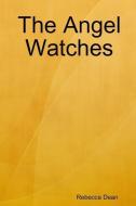 The Angel Watches di Rebecca Dean edito da LULU PR