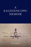 A Kaleidoscopic Memoir di Will Howard edito da Lulu.com