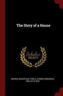 The Story of a House di George Makepeace Towle, Eugene-Emmanuel Viollet-Le-Duc edito da CHIZINE PUBN