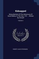 Kidnapped: Being Memoirs of the Adventures of David Balfour in the Year 1751 ... Written by Himself; Volume 3 di Robert Louis Stevenson edito da CHIZINE PUBN