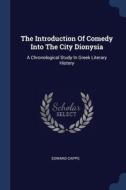 The Introduction Of Comedy Into The City di EDWARD CAPPS edito da Lightning Source Uk Ltd
