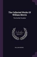 The Collected Works of William Morris: The Earthly Paradise di William Morris edito da CHIZINE PUBN